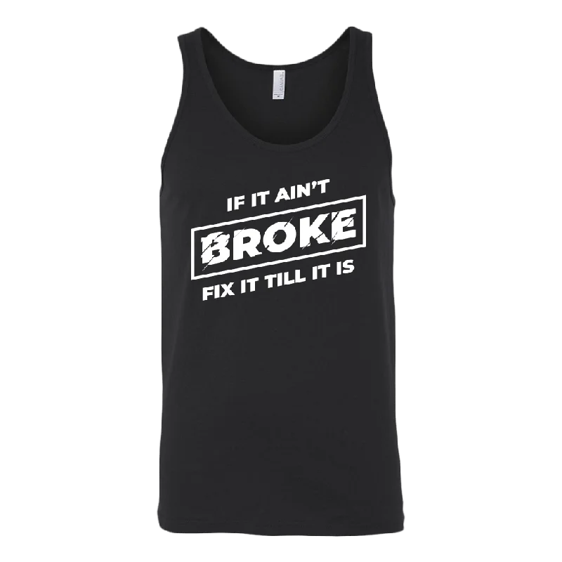 If It Ain't Broke, Fix It Till It Is Tank Top layering tank top